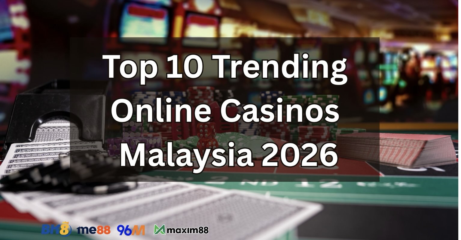 Top 10 Trending Online Casinos Malaysia 2026